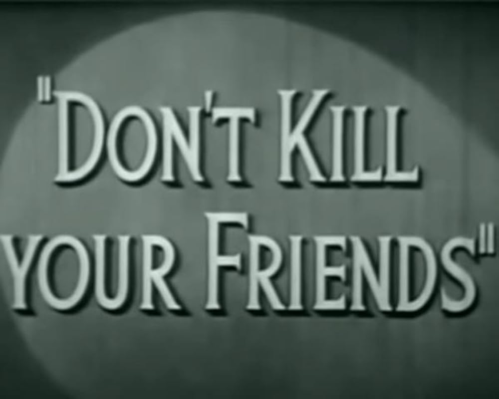 Don't Kill Your Friends (1943)