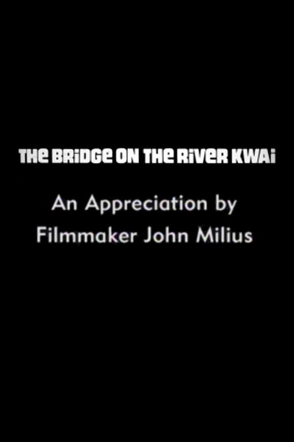 The Bridge on the River Kwai: An Appreciation by Filmmaker John Milius (2000)